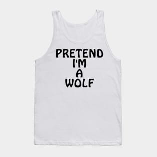 Pretend I'm A Wolf Tank Top